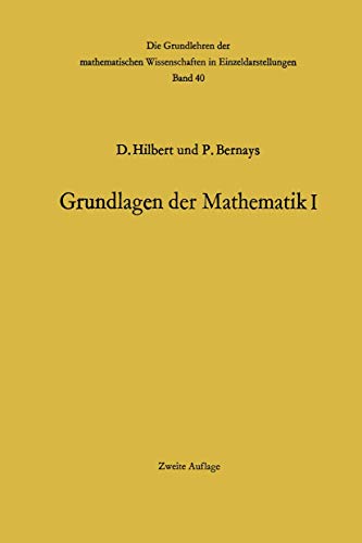 Grundlagen der Mathematik I (Grundlehren der mathematischen Wissenschaften, Band 40) von Springer